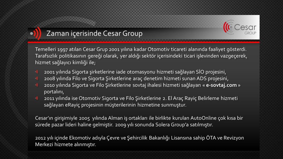 SİO projesini, 2008 yılında Filo ve Sigorta Şirketlerine araç denetim hizmeti sunan ADS projesini, 2010 yılında Sigorta ve Filo Şirketlerine sovtaj ihalesi hizmeti sağlayan «e-sovtaj.