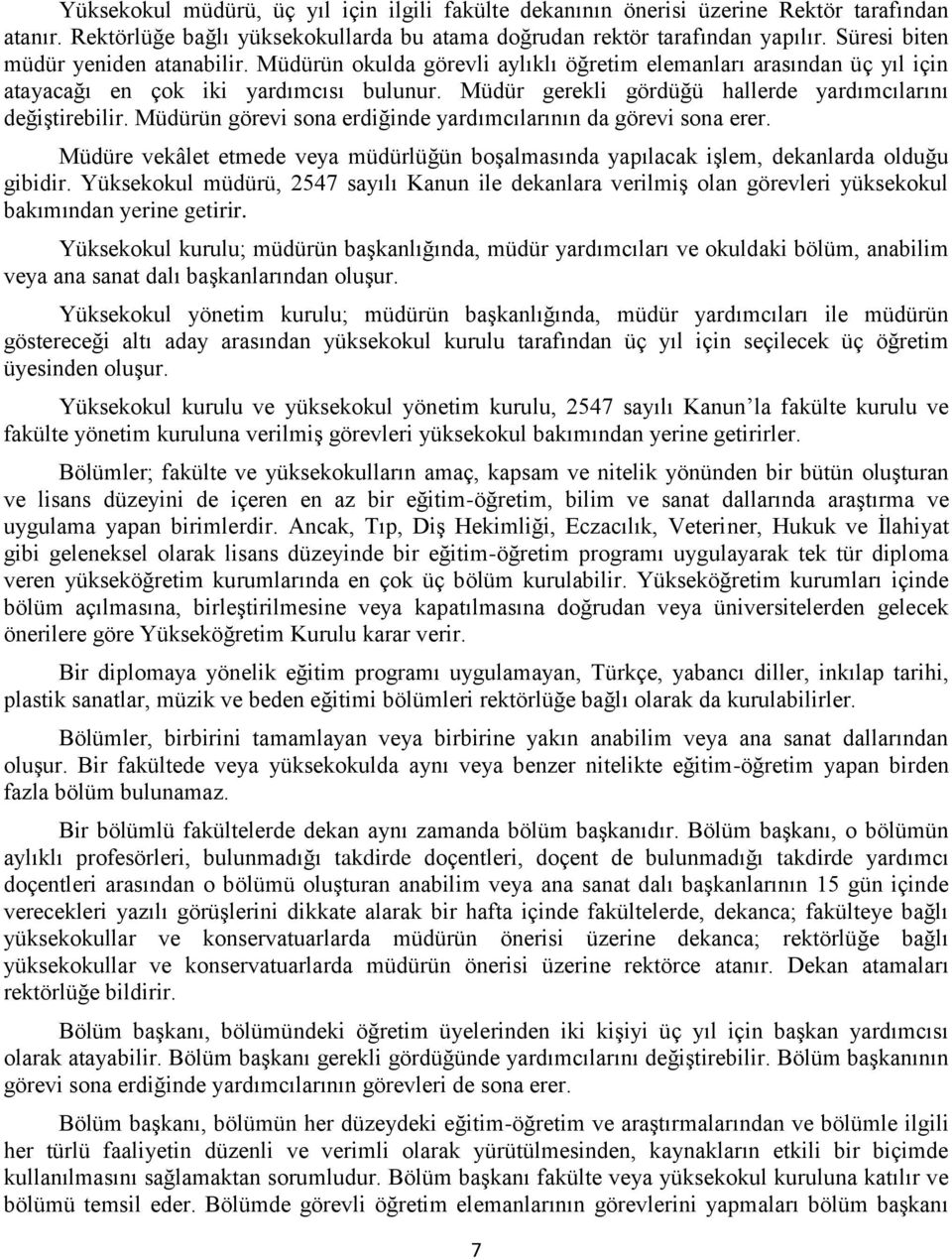 Müdür gerekli gördüğü hallerde yardımcılarını değiştirebilir. Müdürün görevi sona erdiğinde yardımcılarının da görevi sona erer.