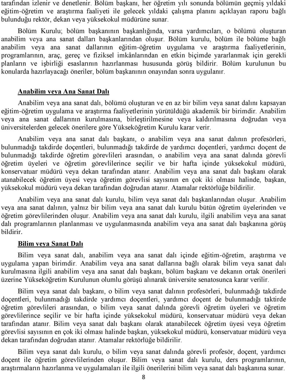 müdürüne sunar. Bölüm Kurulu; bölüm başkanının başkanlığında, varsa yardımcıları, o bölümü oluşturan anabilim veya ana sanat dalları başkanlarından oluşur.