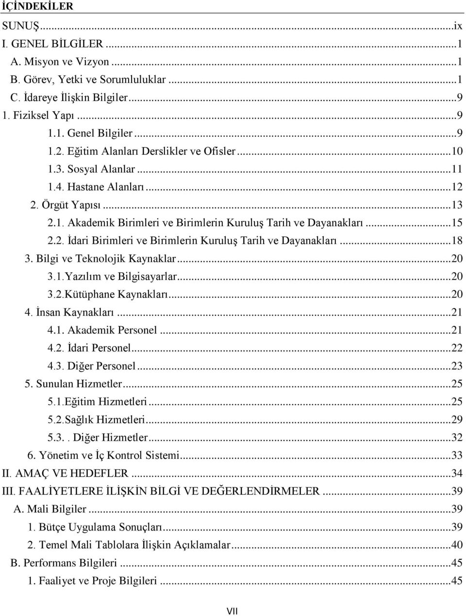 .. 18 3. Bilgi ve Teknolojik Kaynaklar... 20 3.1.Yazılım ve Bilgisayarlar... 20 3.2.Kütüphane Kaynakları... 20 4. İnsan Kaynakları... 21 4.1. Akademik Personel... 21 4.2. İdari Personel... 22 4.3. Diğer Personel.