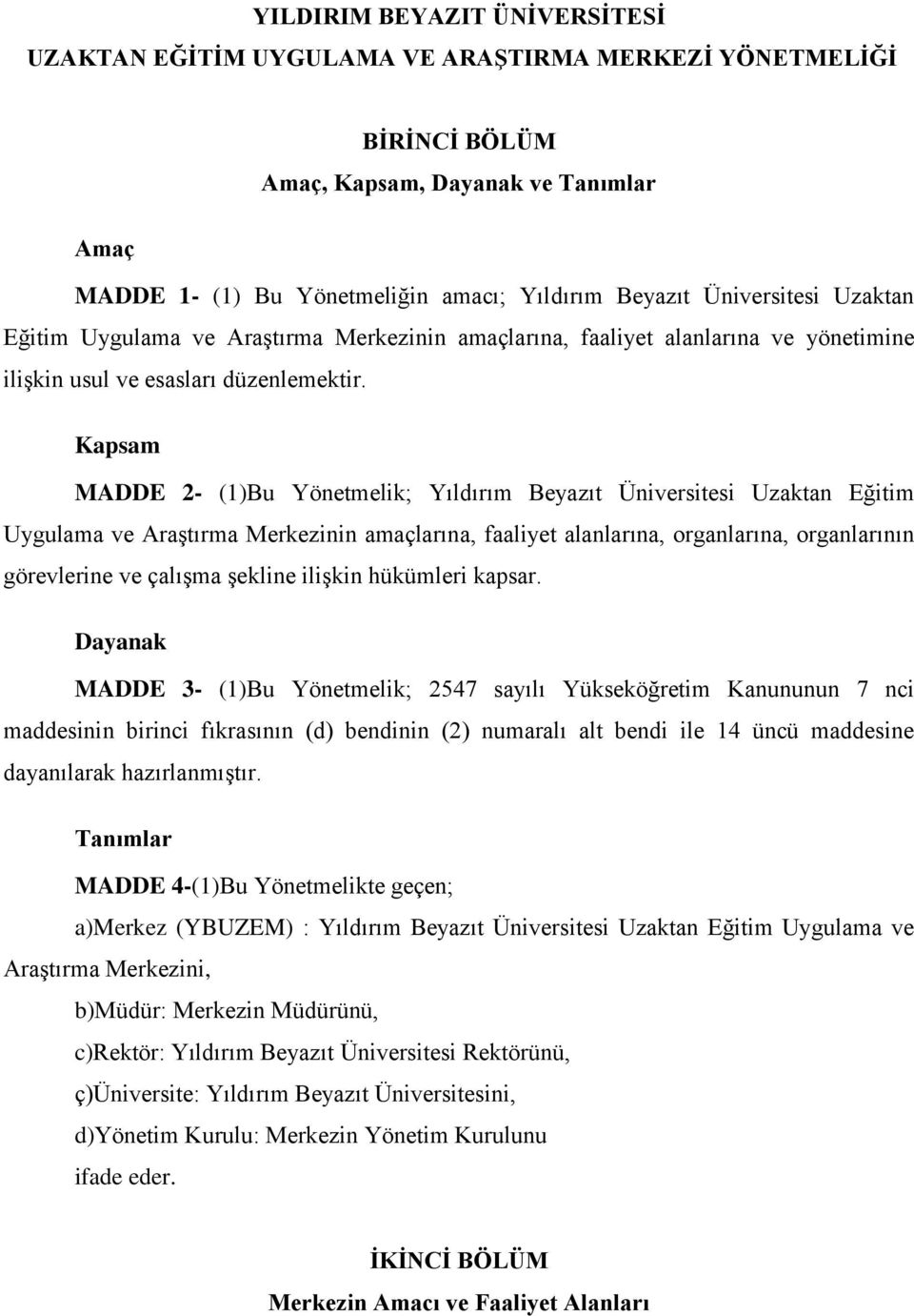 Kapsam MADDE 2- (1)Bu Yönetmelik; Yıldırım Beyazıt Üniversitesi Uzaktan Eğitim Uygulama ve Araştırma Merkezinin amaçlarına, faaliyet alanlarına, organlarına, organlarının görevlerine ve çalışma