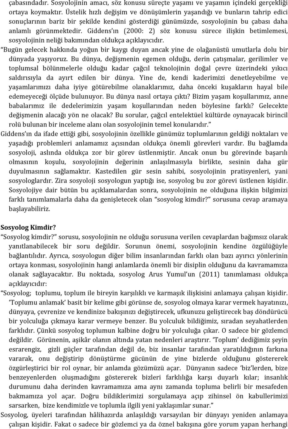 Giddens ın (2000: 2) söz konusu sürece ilişkin betimlemesi, sosyolojinin neliği bakımından oldukça açıklayıcıdır.