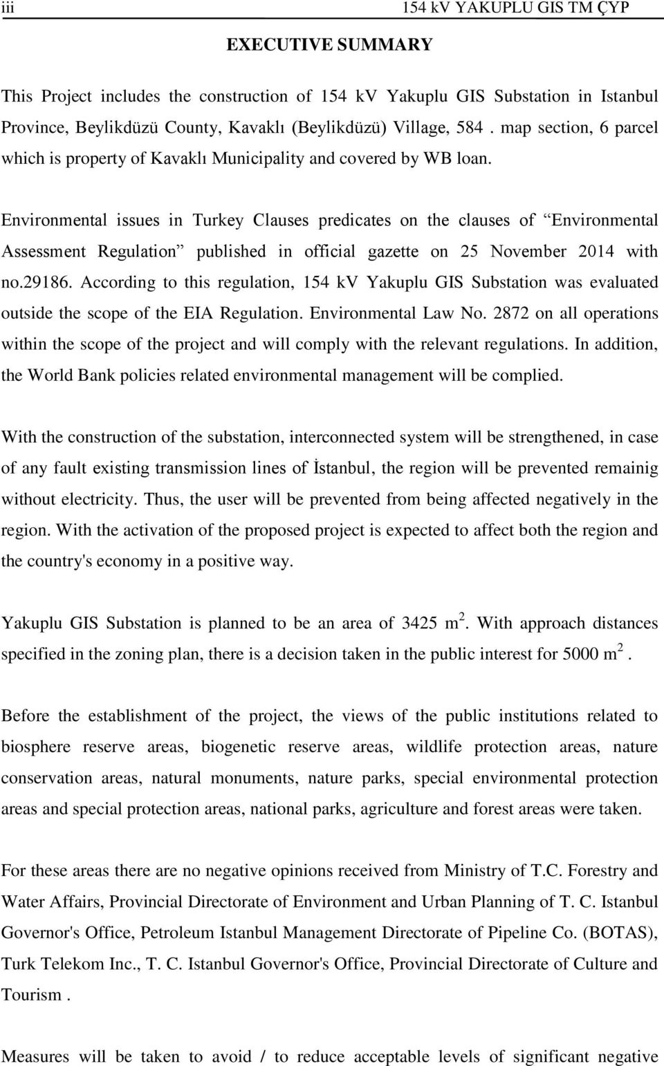 Environmental issues in Turkey Clauses predicates on the clauses of Environmental Assessment Regulation published in official gazette on 25 November 2014 with no.29186.