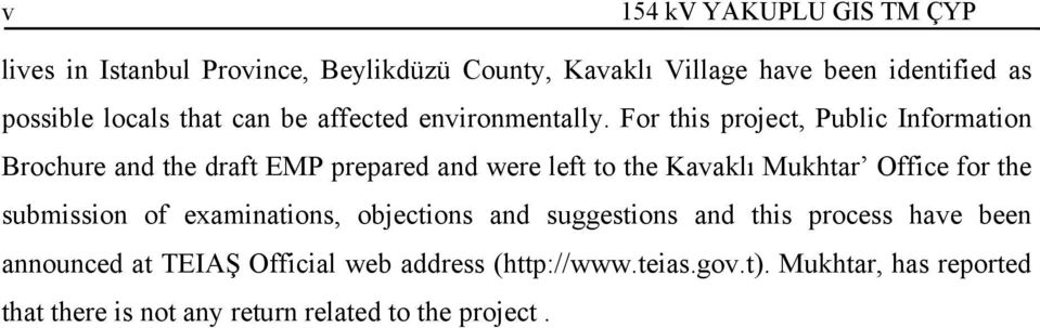 For this project, Public Information Brochure and the draft EMP prepared and were left to the Kavaklı Mukhtar Office for the