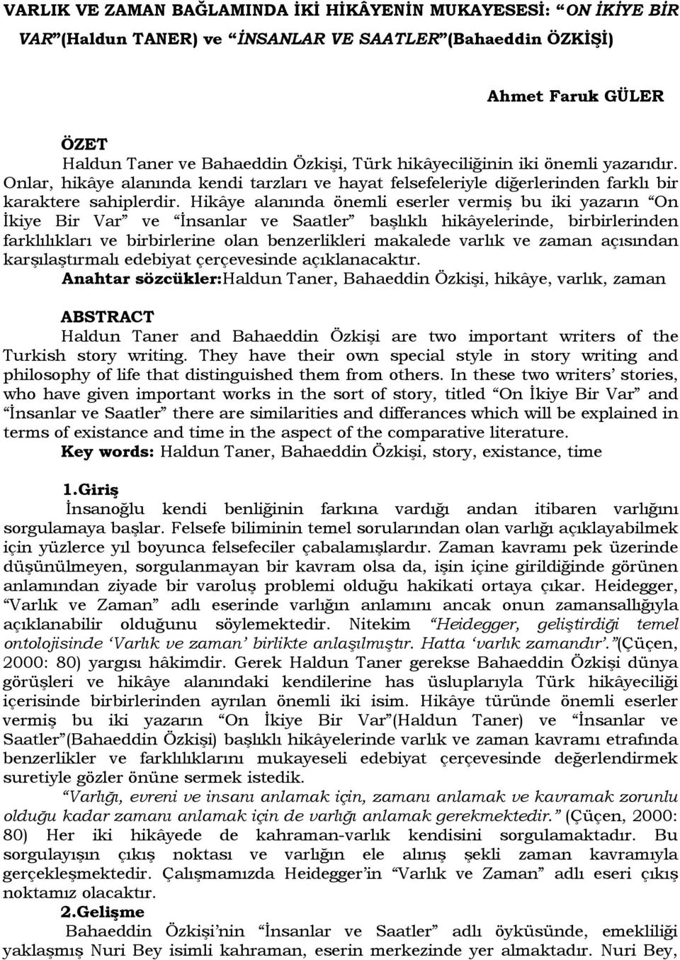 Hikâye alanında önemli eserler vermiş bu iki yazarın On İkiye Bir Var ve İnsanlar ve Saatler başlıklı hikâyelerinde, birbirlerinden farklılıkları ve birbirlerine olan benzerlikleri makalede varlık ve