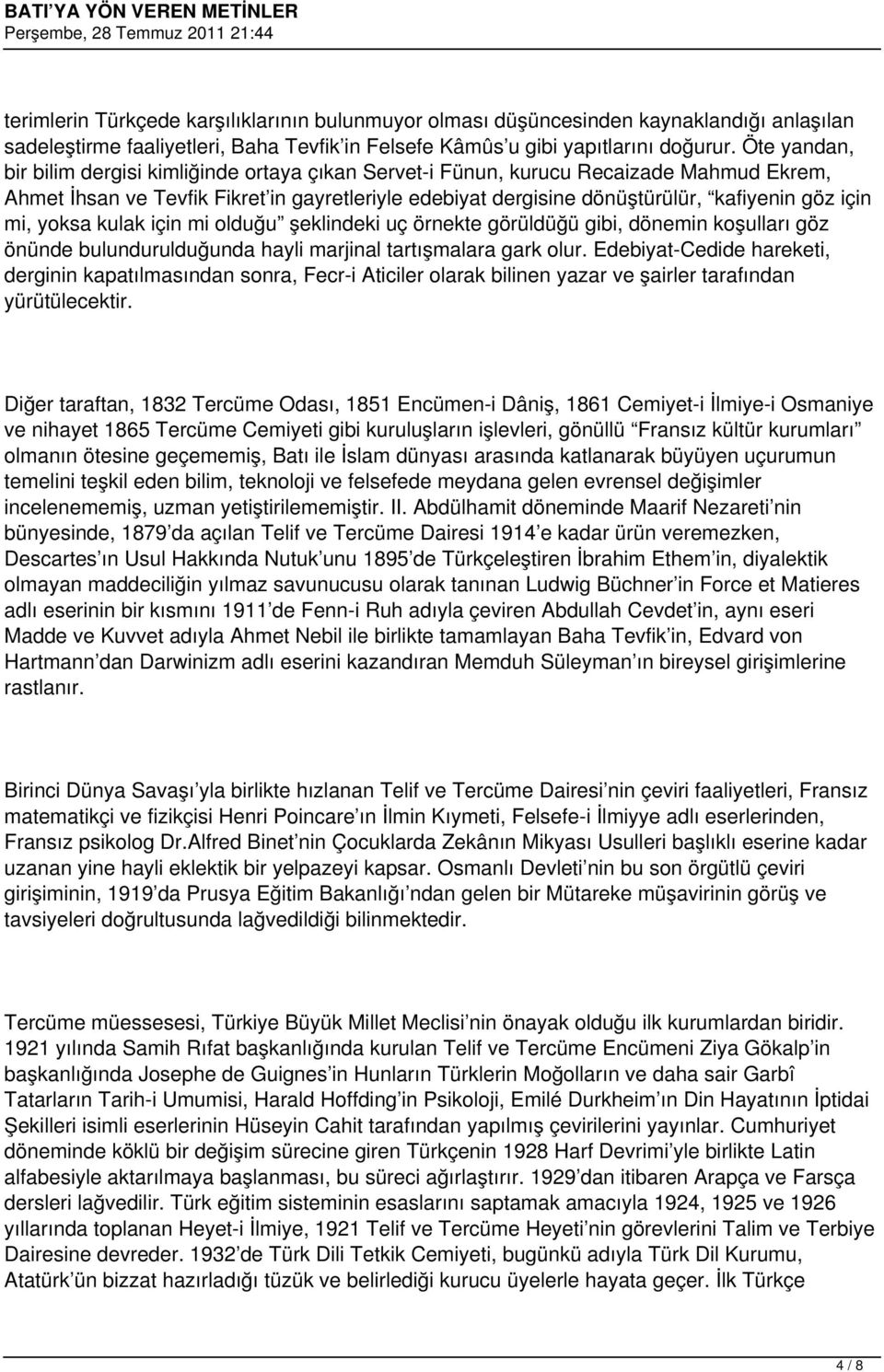 mi, yoksa kulak için mi olduğu şeklindeki uç örnekte görüldüğü gibi, dönemin koşulları göz önünde bulundurulduğunda hayli marjinal tartışmalara gark olur.