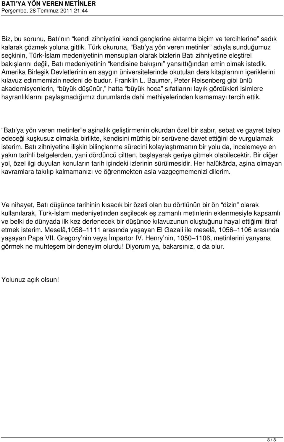 bakışını yansıttığından emin olmak istedik. Amerika Birleşik Devletlerinin en saygın üniversitelerinde okutulan ders kitaplarının içeriklerini kılavuz edinmemizin nedeni de budur. Franklin L.