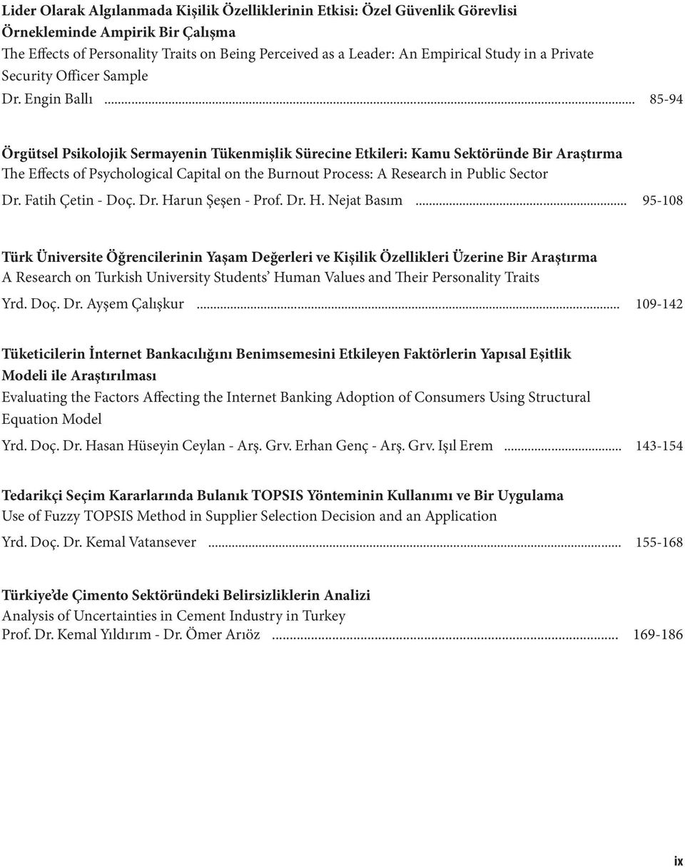 .. 85-94 Örgütsel Psikolojik Sermayenin Tükenmişlik Sürecine Etkileri: Kamu Sektöründe Bir Araştırma The Effects of Psychological Capital on the Burnout Process: A Research in Public Sector Dr.