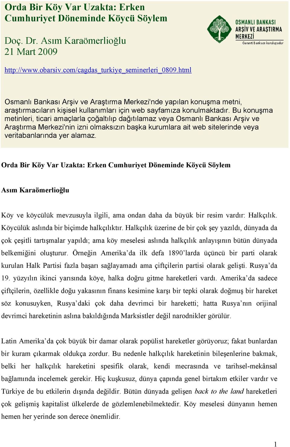 Bu konuşma metinleri, ticari amaçlarla çoğaltılıp dağıtılamaz veya Osmanlı Bankası Arşiv ve Araştırma Merkezi'nin izni olmaksızın başka kurumlara ait web sitelerinde veya veritabanlarında yer alamaz.