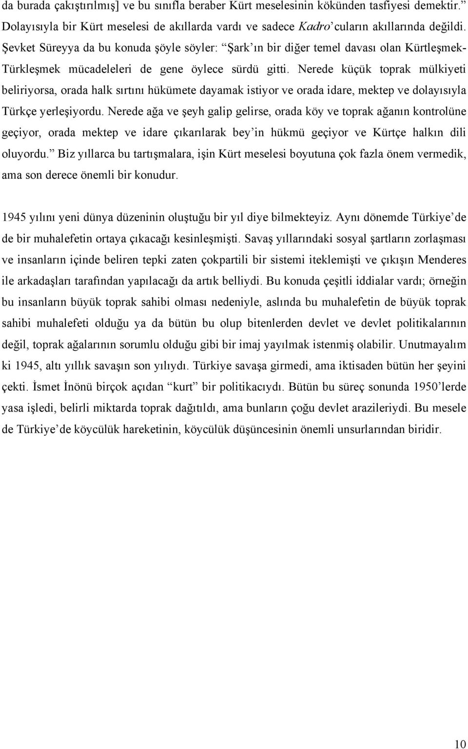 Nerede küçük toprak mülkiyeti beliriyorsa, orada halk sırtını hükümete dayamak istiyor ve orada idare, mektep ve dolayısıyla Türkçe yerleşiyordu.