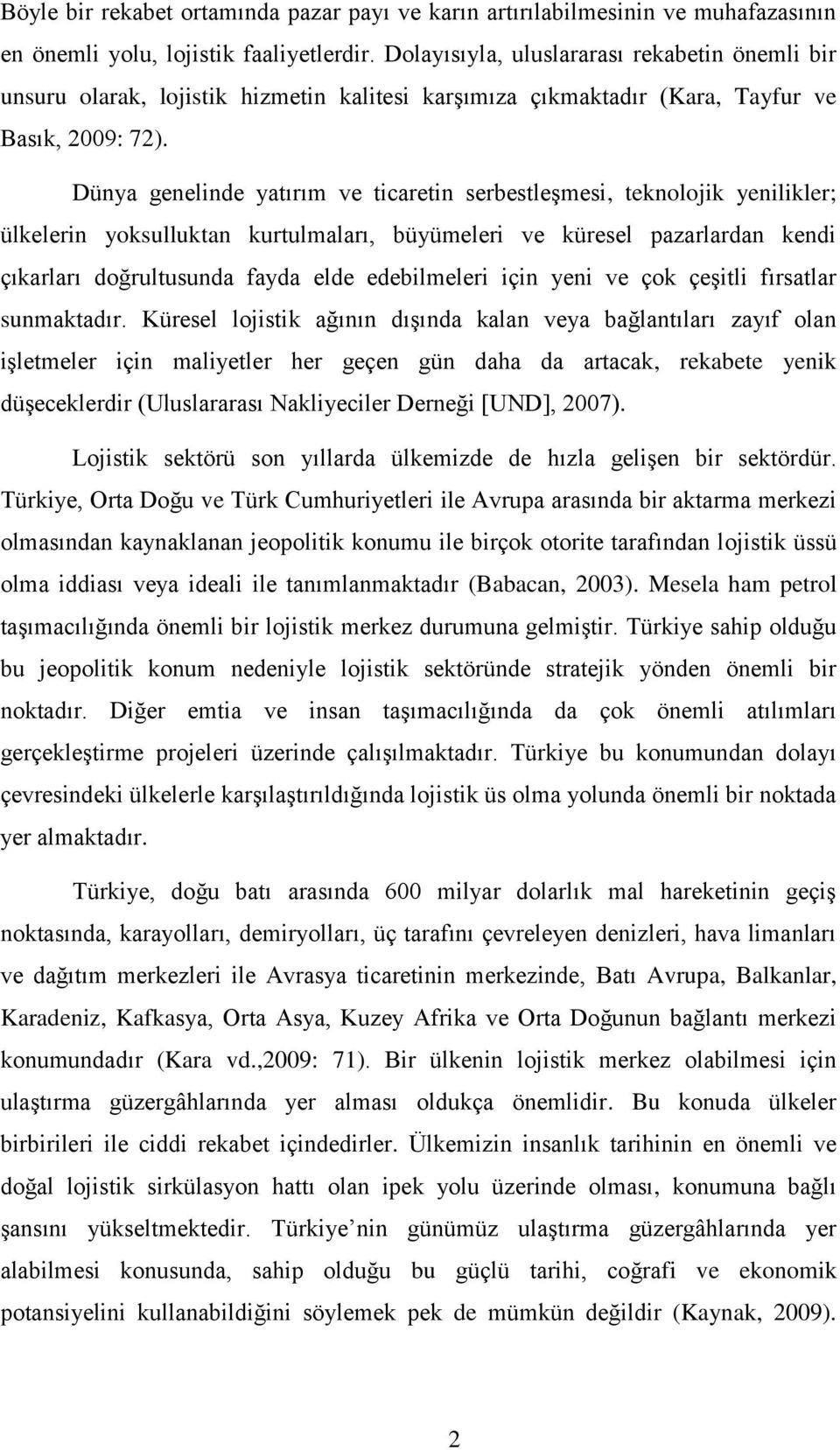 Dünya genelinde yatırım ve ticaretin serbestleşmesi, teknolojik yenilikler; ülkelerin yoksulluktan kurtulmaları, büyümeleri ve küresel pazarlardan kendi çıkarları doğrultusunda fayda elde