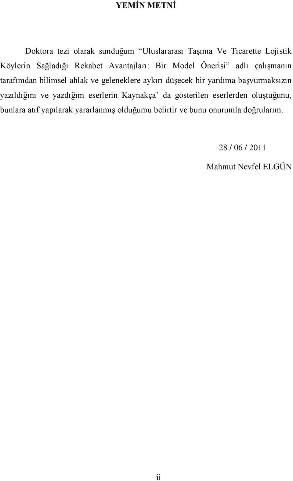 yardıma başvurmaksızın yazıldığını ve yazdığım eserlerin Kaynakça da gösterilen eserlerden oluştuğunu,