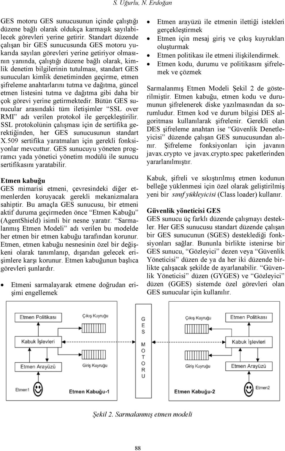 GES sunucuları kimlik denetiminden geçirme, etmen şifreleme anahtarlarını tutma ve dağıtma, güncel etmen listesini tutma ve dağıtma gibi daha bir çok görevi yerine getirmektedir.