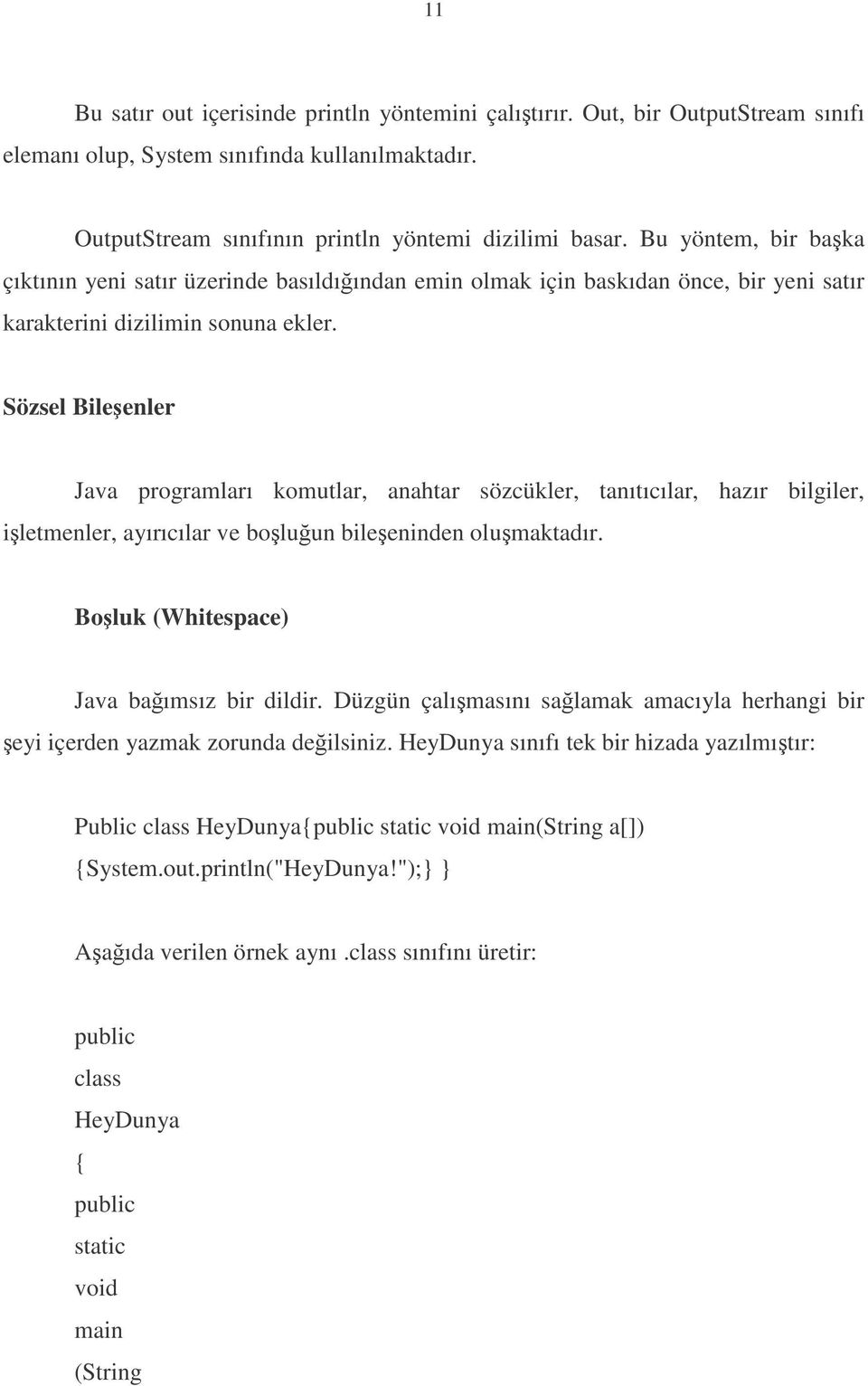 Sözsel Bileenler Java programları komutlar, anahtar sözcükler, tanıtıcılar, hazır bilgiler, iletmenler, ayırıcılar ve boluun bileeninden olumaktadır. Boluk (Whitespace) Java baımsız bir dildir.