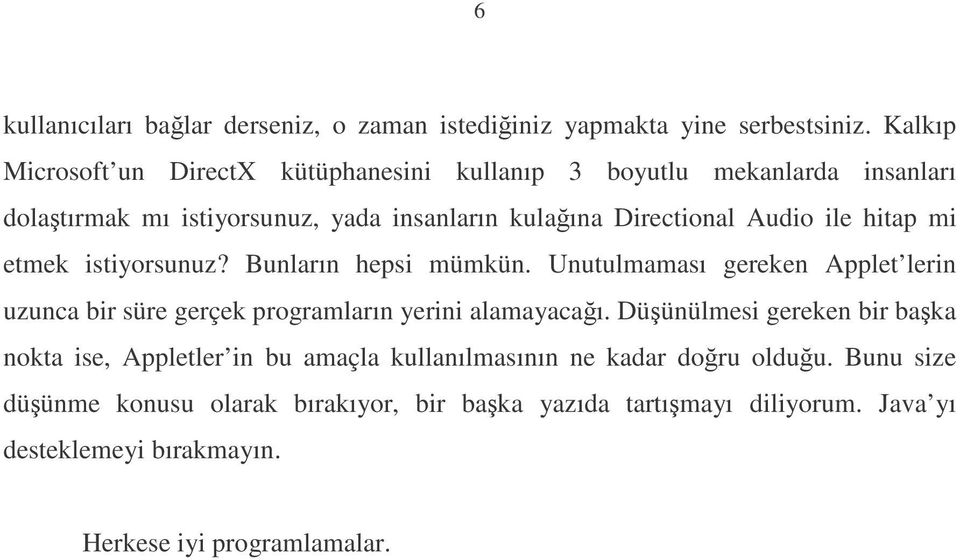 ile hitap mi etmek istiyorsunuz? Bunların hepsi mümkün. Unutulmaması gereken Applet lerin uzunca bir süre gerçek programların yerini alamayacaı.