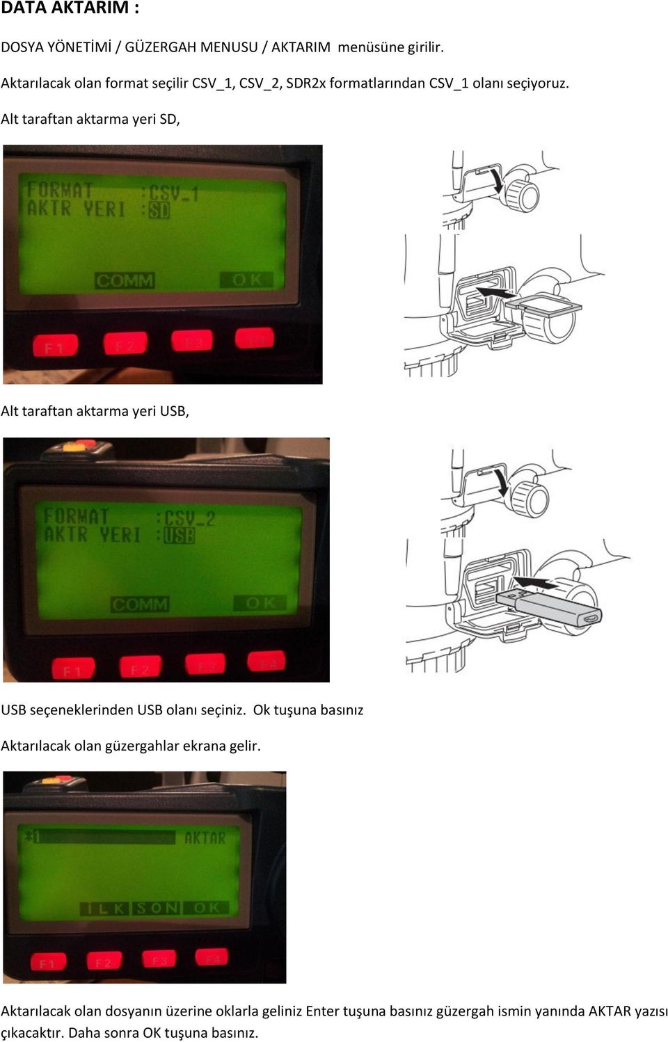 Alt taraftan aktarma yeri SD, Alt taraftan aktarma yeri USB, USB seçeneklerinden USB olanı seçiniz.