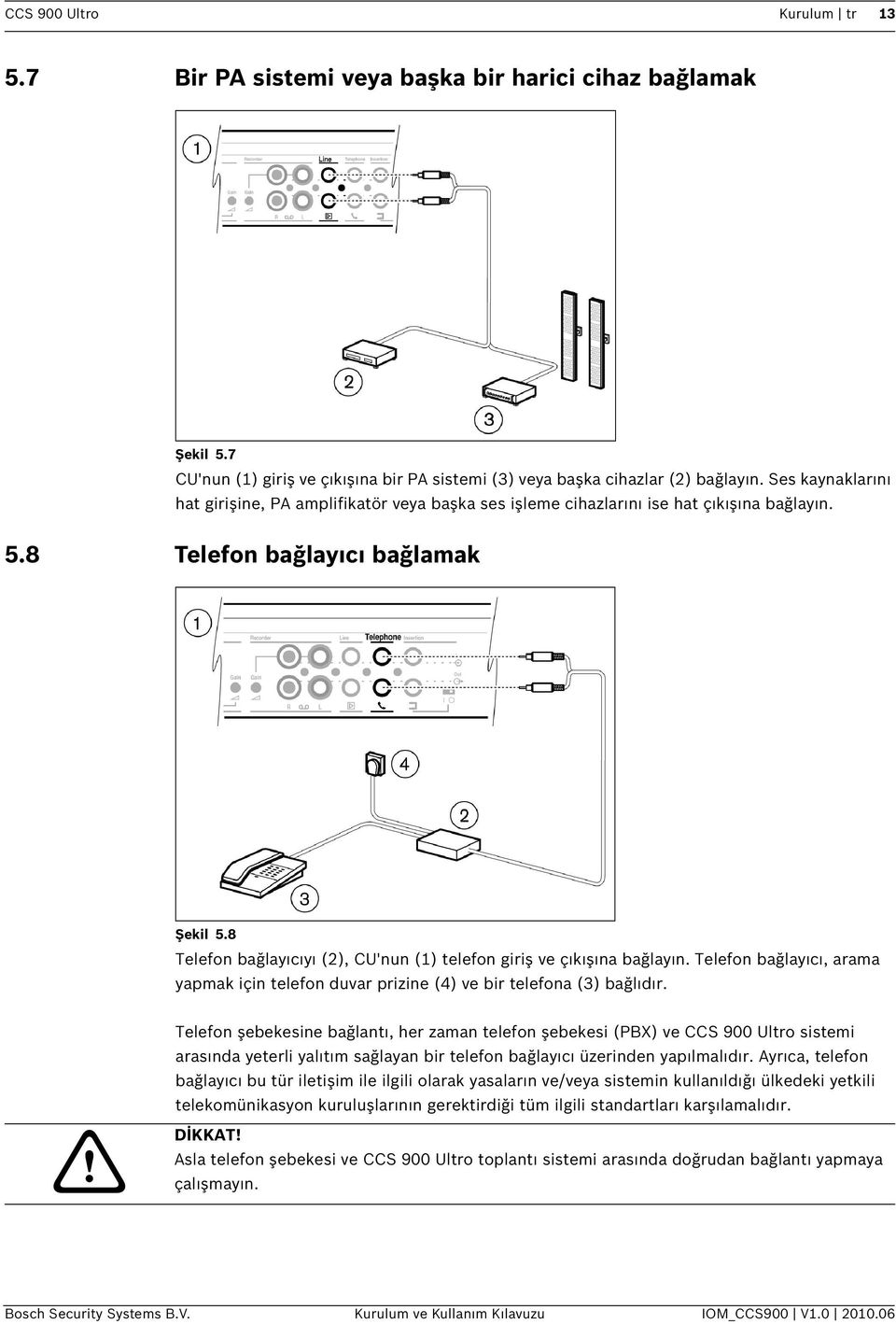 8 Telefon bağlayıcıyı (2), CU'nun (1) telefon giriş ve çıkışına bağlayın. Telefon bağlayıcı, arama yapmak için telefon duvar prizine (4) ve bir telefona (3) bağlıdır.