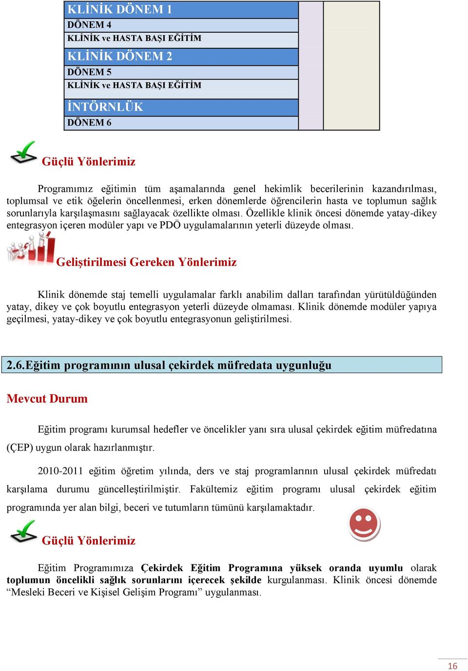 Özellikle klinik öncesi dönemde yatay-dikey entegrasyon içeren modüler yapı ve PDÖ uygulamalarının yeterli düzeyde olması.