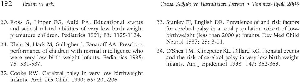 Pediatrics 1985; 75: 531-537. 32. Cooke RW. Cerebral palsy in very low birthweight infants. Arch Dis Child 1990; 65: 201-206. 33. Stanley FJ, English DR.