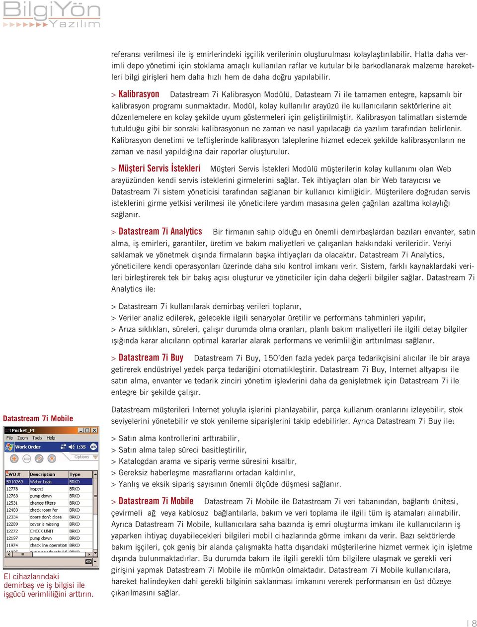 > Kalibrasyon Datastream 7i Kalibrasyon Modülü, Datasteam 7i ile tamamen entegre, kapsaml bir kalibrasyon program sunmaktad r.