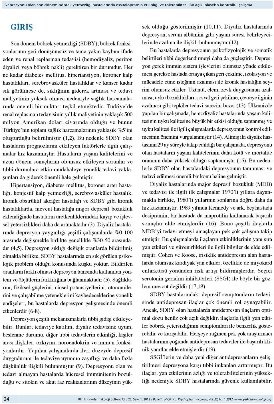 Her ne kadar diabetes mellitus, hipertansiyon, koroner kalp hastalıkları, serebrovasküler hastalıklar ve kanser kadar sık görülmese de, sıklığının giderek artması ve tedavi maliyetinin yüksek olması