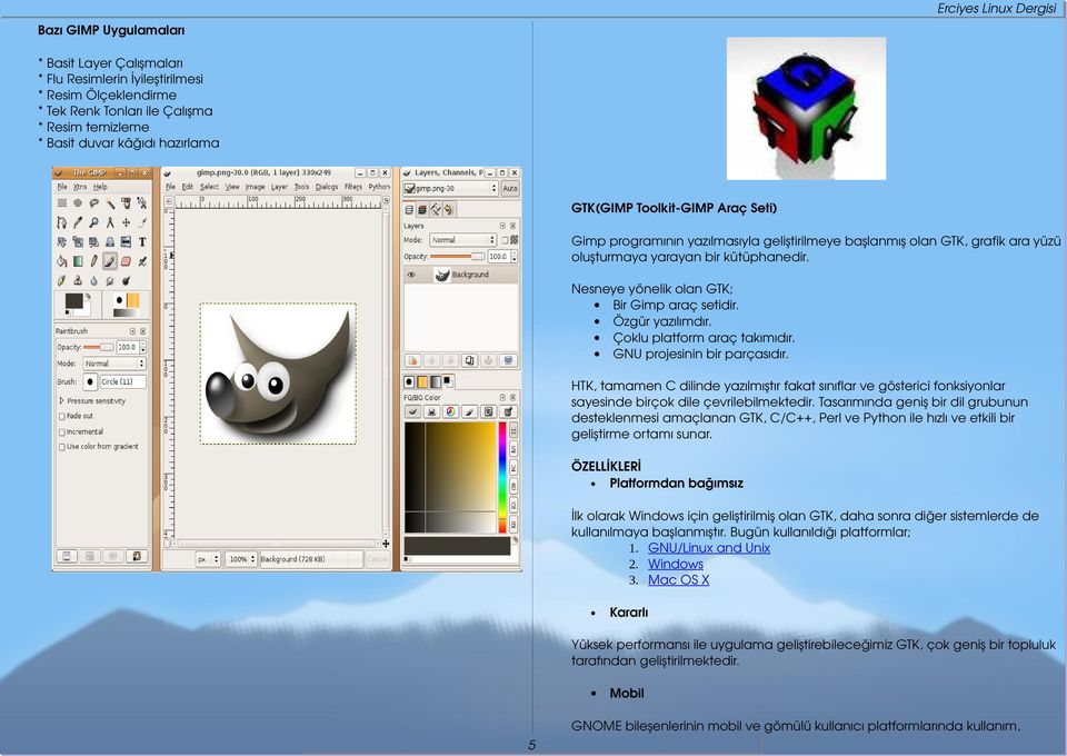 Nesneye yönelik olan GTK; Bir Gimp araç setidir. Özgür yazılımdır. Çoklu platform araç takımıdır. GNU projesinin bir parçasıdır.
