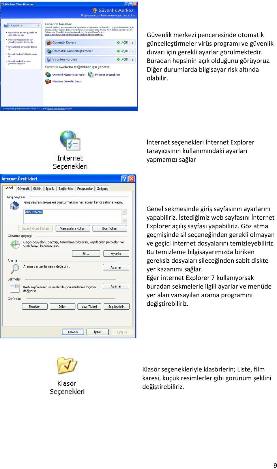 İnternet seçenekleri İnternet Explorer tarayıcısının kullanımındaki ayarları yapmamızı sağlar Genel sekmesinde giriş sayfasının ayarlarını yapabiliriz.