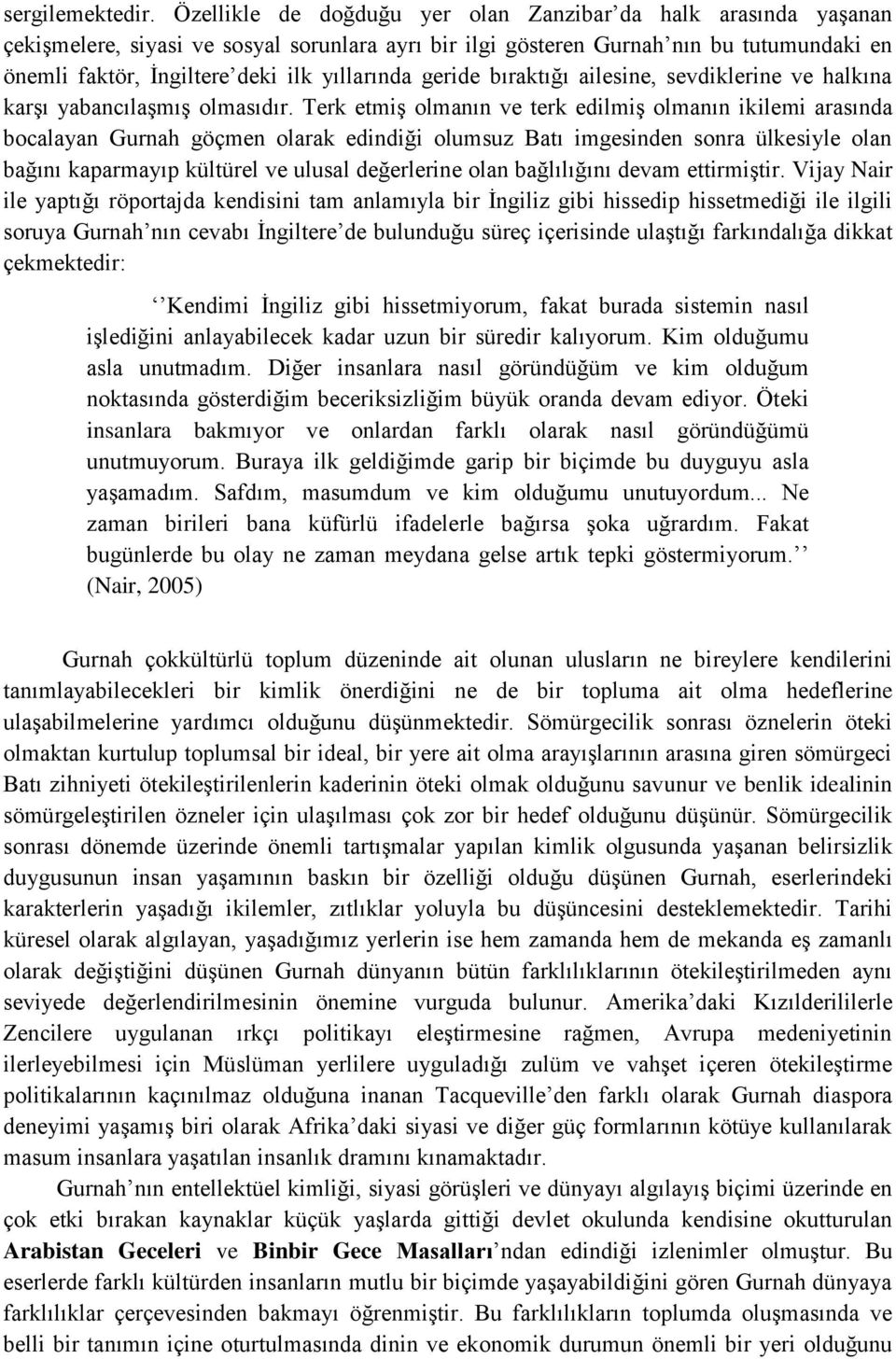 yıllarında geride bıraktığı ailesine, sevdiklerine ve halkına karşı yabancılaşmış olmasıdır.