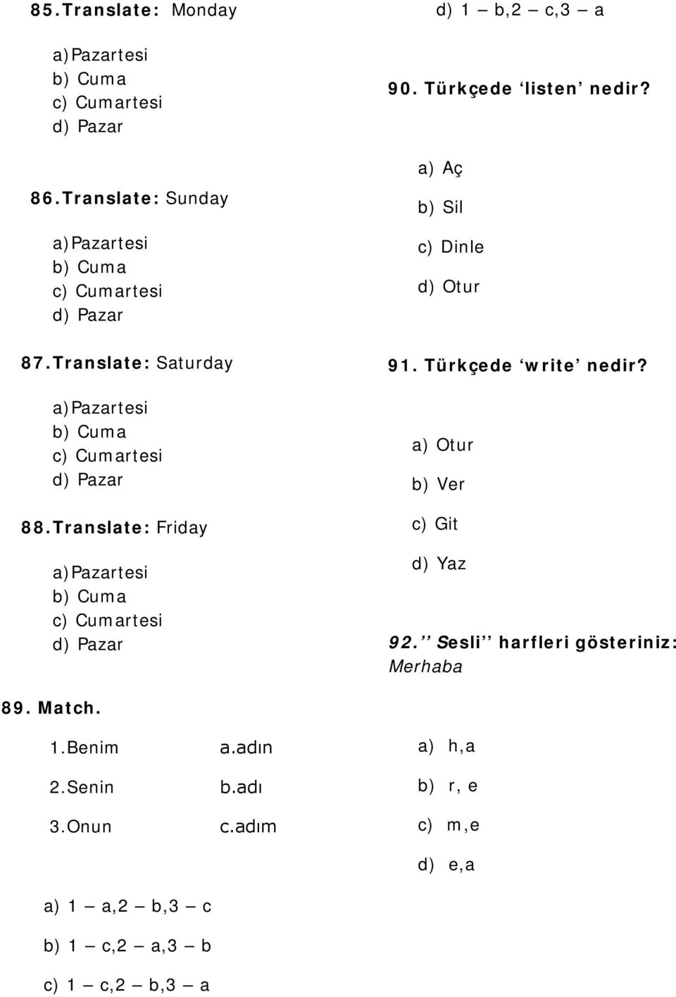 Translate: Saturday a)pazartesi b) Cuma c) Cumartesi d) Pazar 88. Translate: Friday a)pazartesi b) Cuma c) Cumartesi d) Pazar 91.