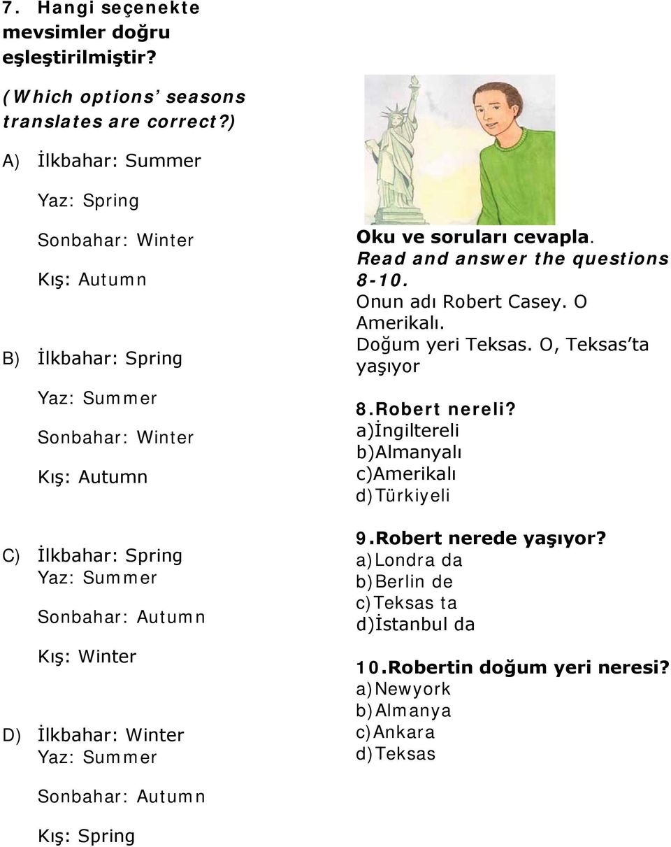 Kış: Winter D) İlkbahar: Winter Yaz: Summer Oku ve soruları cevapla. Read and answer the questions 8-10. Onun adı Robert Casey. O Amerikalı. Doğum yeri Teksas.