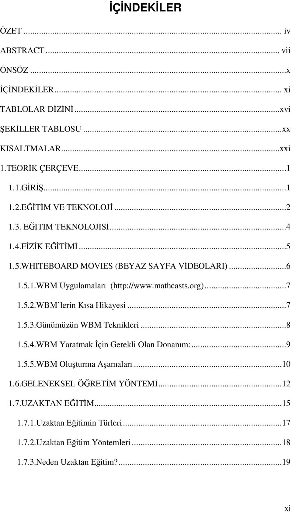 mathcasts.org)...7 1.5.2.WBM lerin Kısa Hikayesi...7 1.5.3.Günümüzün WBM Teknikleri...8 1.5.4.WBM Yaratmak Đçin Gerekli Olan Donanım:...9 1.5.5.WBM Oluşturma Aşamaları.