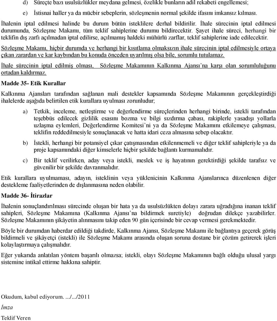 ġayet ihale süreci, herhangi bir teklifin dıģ zarfı açılmadan iptal edilirse, açılmamıģ haldeki mühürlü zarflar, teklif sahiplerine iade edilecektir.