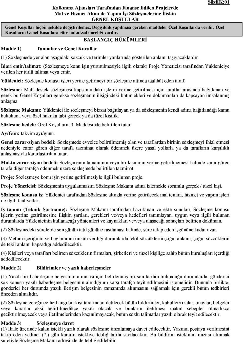 DeğiĢiklik yapılması gereken maddeler Özel KoĢullarda verilir. Özel KoĢulların Genel KoĢullara göre hukuksal önceliği vardır.