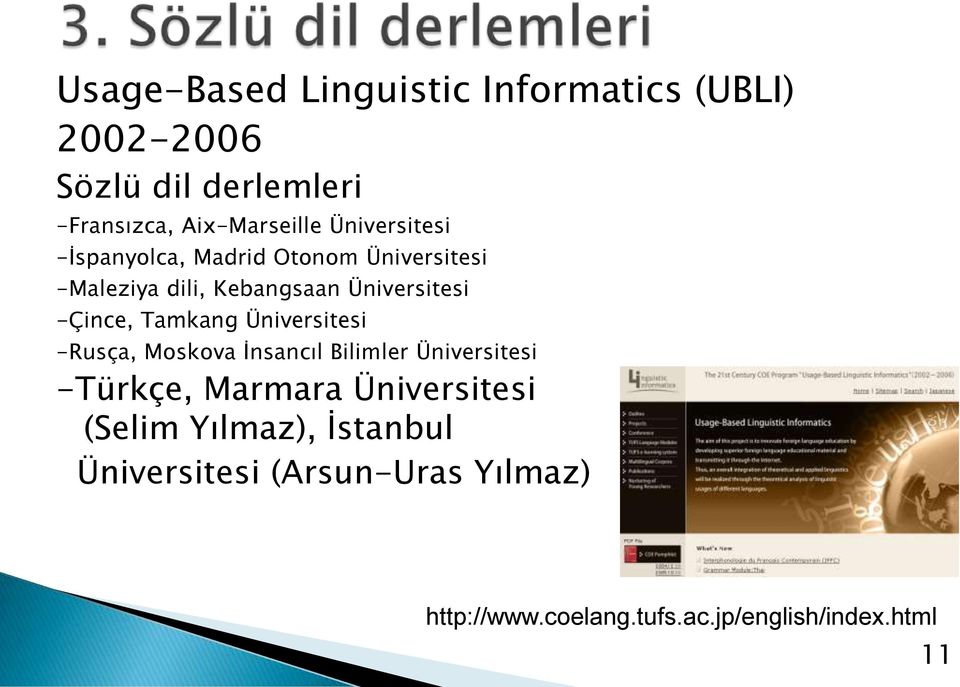 Tamkang Üniversitesi -Rusça, Moskova İnsancıl Bilimler Üniversitesi -Türkçe, Marmara Üniversitesi