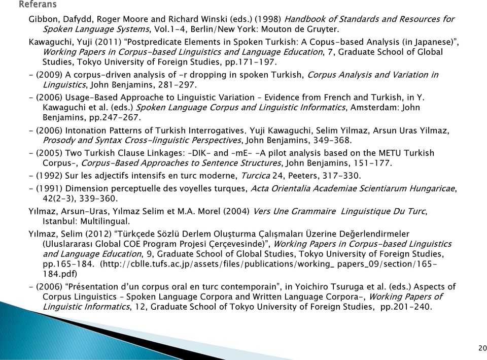 Studies, Tokyo University of Foreign Studies, pp.171-197. - (2009) A corpus-driven analysis of -r dropping in spoken Turkish, Corpus Analysis and Variation in Linguistics, John Benjamins, 281-297.