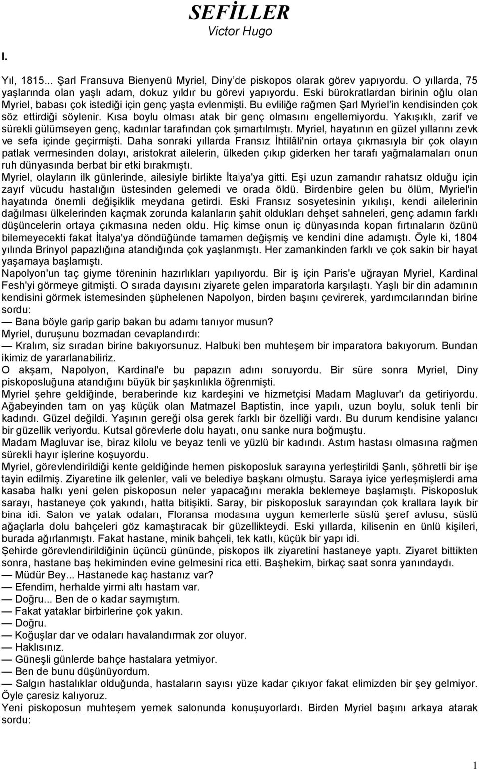 Kısa boylu olması atak bir genç olmasını engellemiyordu. Yakışıklı, zarif ve sürekli gülümseyen genç, kadınlar tarafından çok şımartılmıştı.