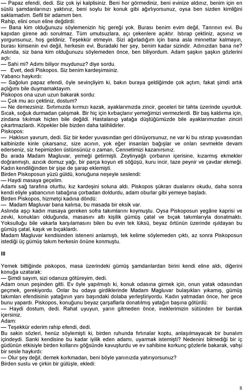 Rahip, elini onun eline değdirdi: Bana kim olduğunuzu söylemenizin hiç gereği yok. Burası benim evim değil, Tanrının evi. Bu kapıdan girene adı sorulmaz. Tüm umutsuzlara, açı çekenlere açıktır.