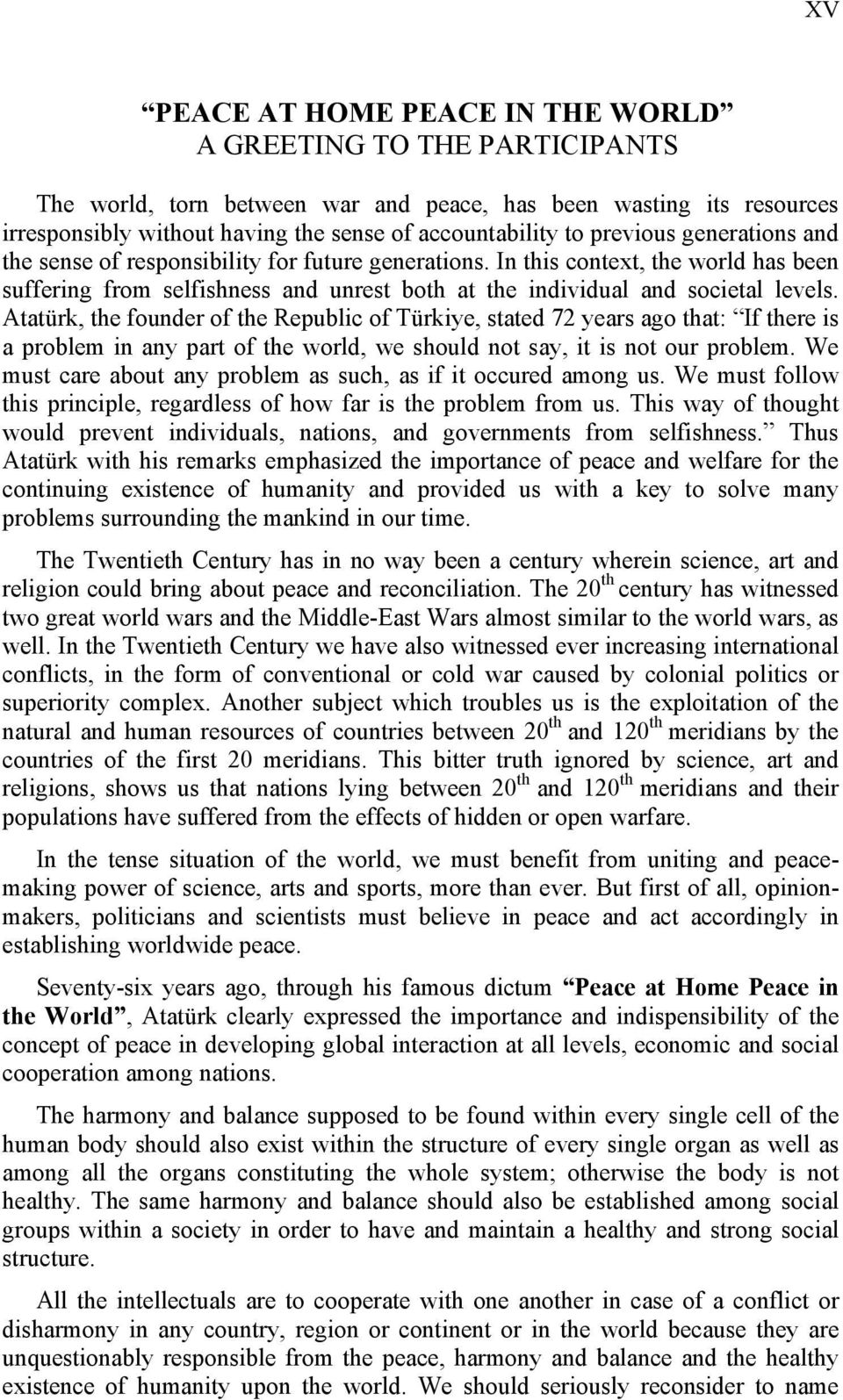 Atatürk, the founder of the Republic of Türkiye, stated 72 years ago that: If there is a problem in any part of the world, we should not say, it is not our problem.