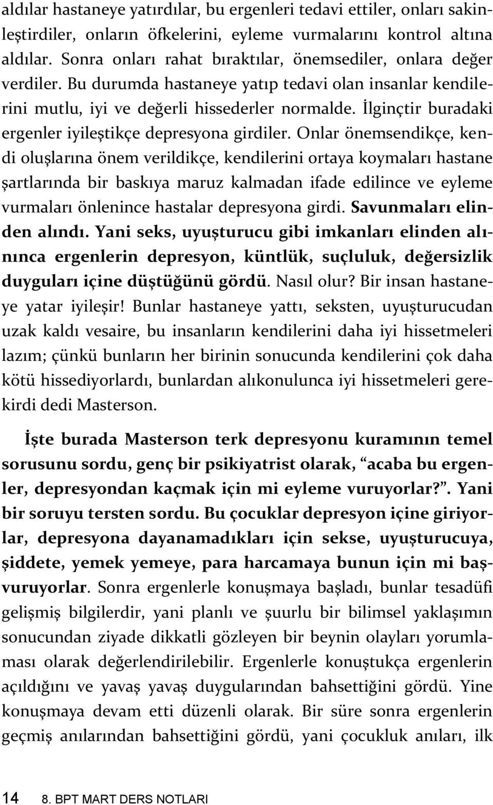 İlginçtir buradaki ergenler iyileştikçe depresyona girdiler.