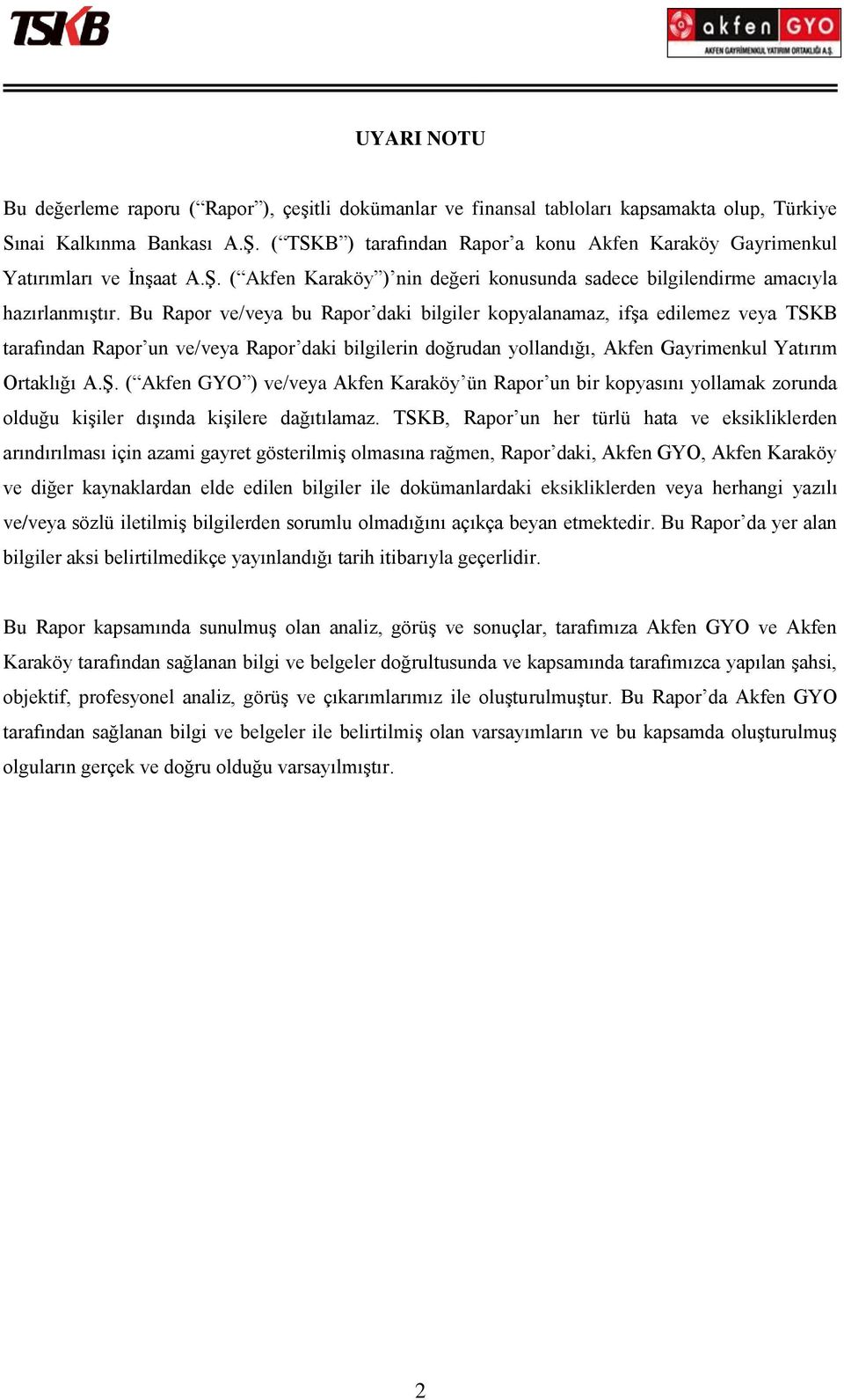 Bu Rapor ve/veya bu Rapor daki bilgiler kopyalanamaz, ifşa edilemez veya TSKB tarafından Rapor un ve/veya Rapor daki bilgilerin doğrudan yollandığı, Akfen Gayrimenkul Yatırım Ortaklığı A.Ş.