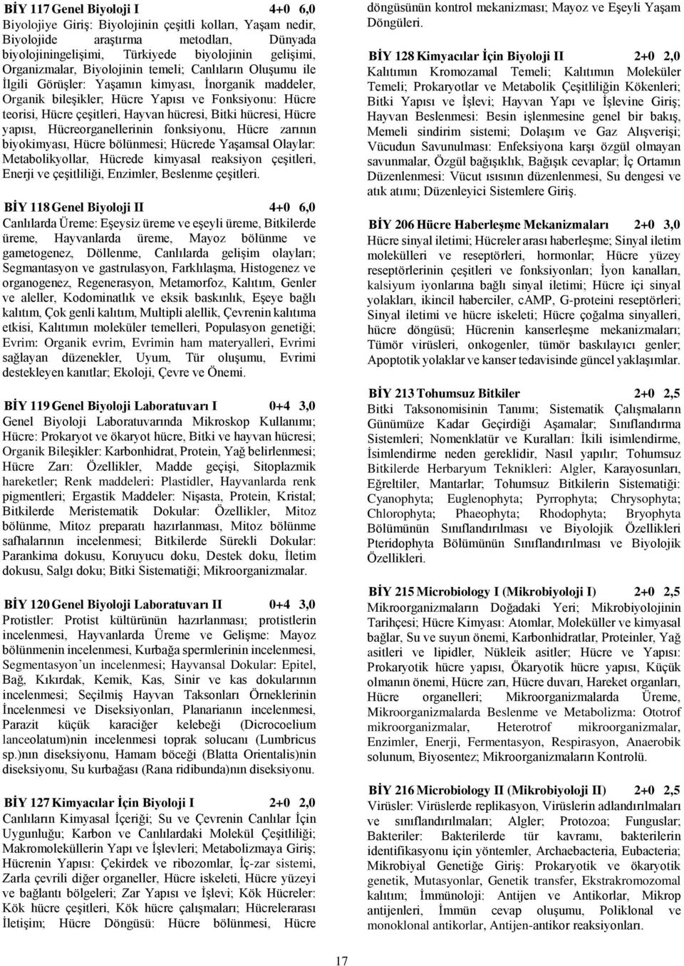 hücresi, Hücre yapısı, Hücreorganellerinin fonksiyonu, Hücre zarının biyokimyası, Hücre bölünmesi; Hücrede Yaşamsal Olaylar: Metabolikyollar, Hücrede kimyasal reaksiyon çeşitleri, Enerji ve