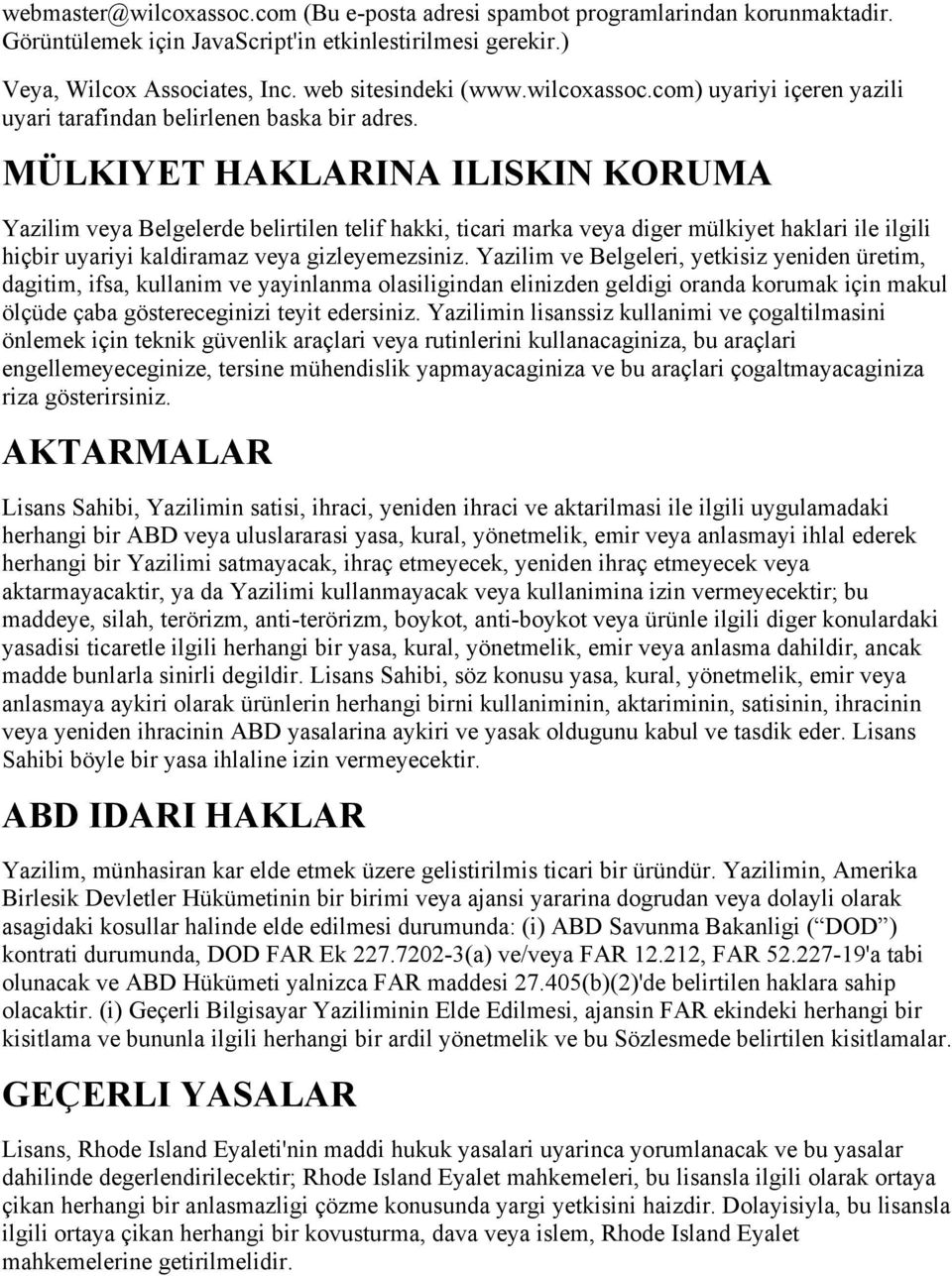 MÜLKIYET HAKLARINA ILISKIN KORUMA Yazilim veya Belgelerde belirtilen telif hakki, ticari marka veya diger mülkiyet haklari ile ilgili hiçbir uyariyi kaldiramaz veya gizleyemezsiniz.