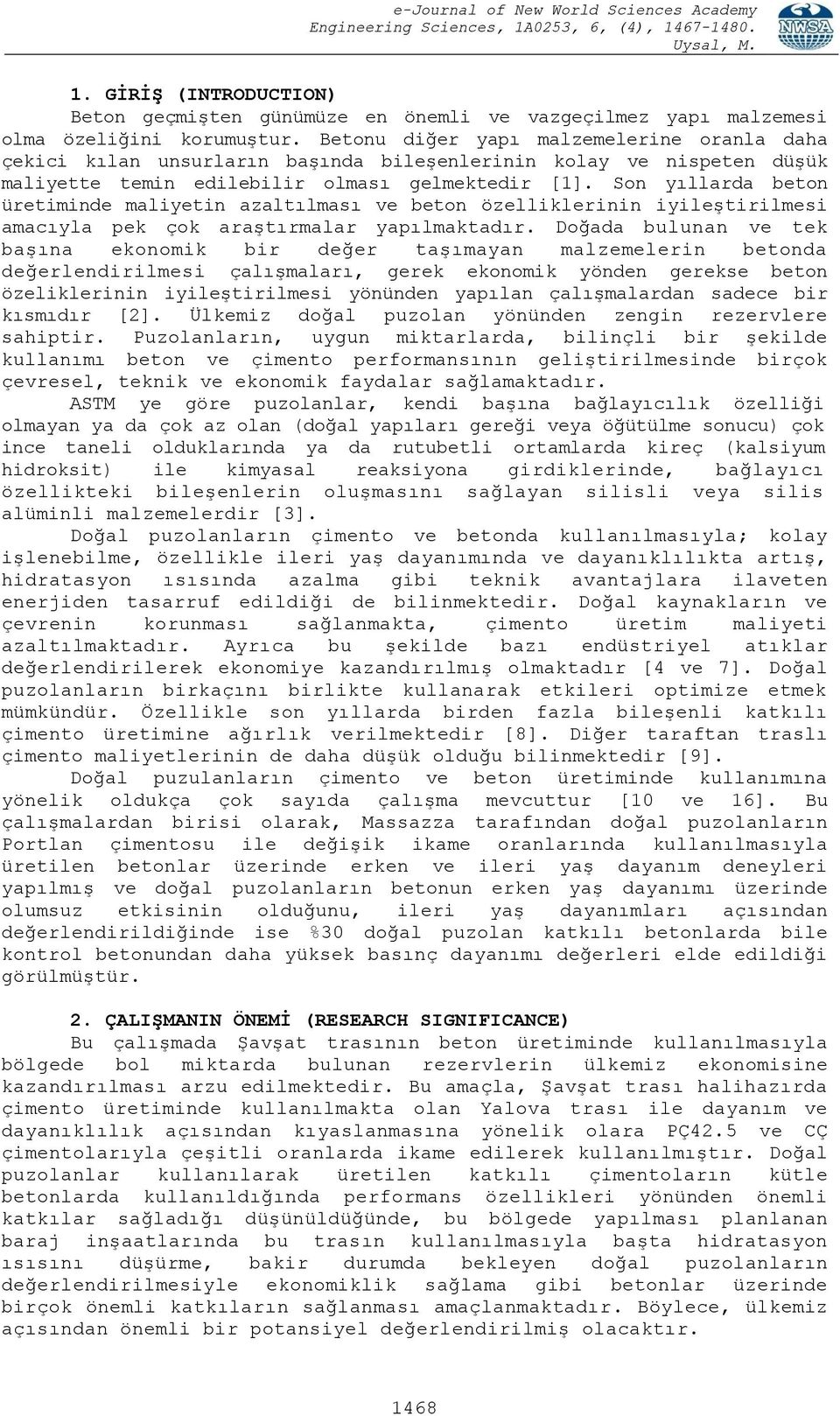 Son yıllarda beton üretiminde maliyetin azaltılması ve beton özelliklerinin iyileştirilmesi amacıyla pek çok araştırmalar yapılmaktadır.