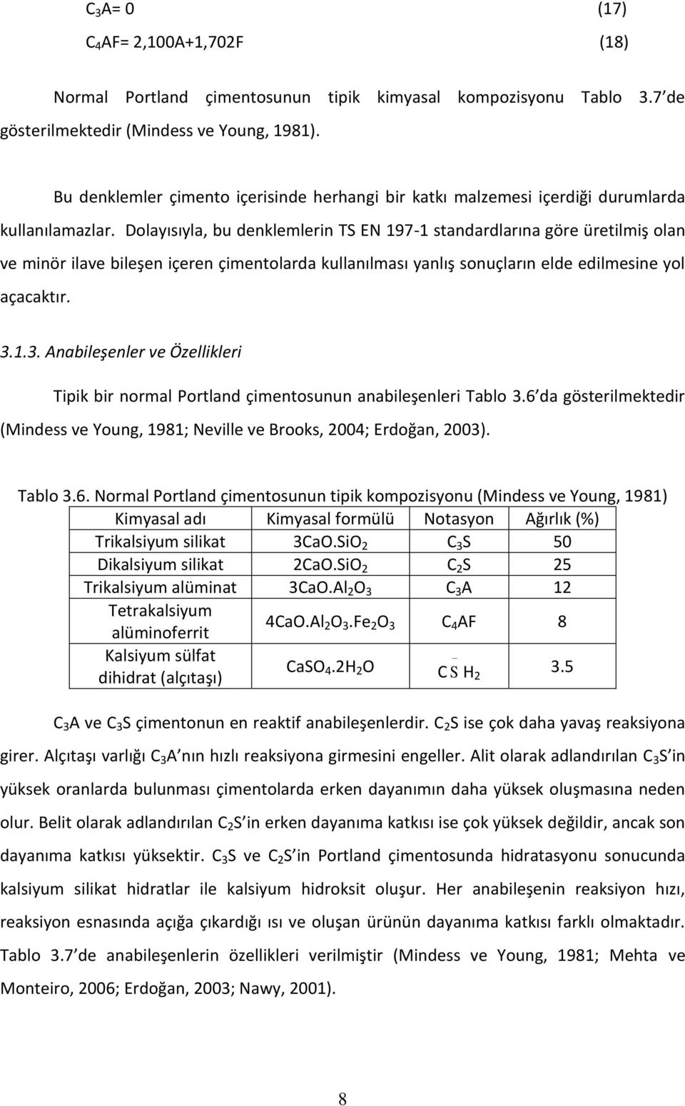 Dolayısıyla, bu denklemlerin TS EN 197-1 standardlarına göre üretilmiş olan ve minör ilave bileşen içeren çimentolarda kullanılması yanlış sonuçların elde edilmesine yol açacaktır. 3.