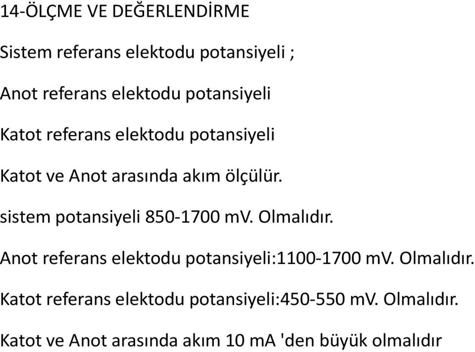 sistem potansiyeli 850-1700 mv. Olmalıdır. Anot referans elektodu potansiyeli:1100-1700 mv.