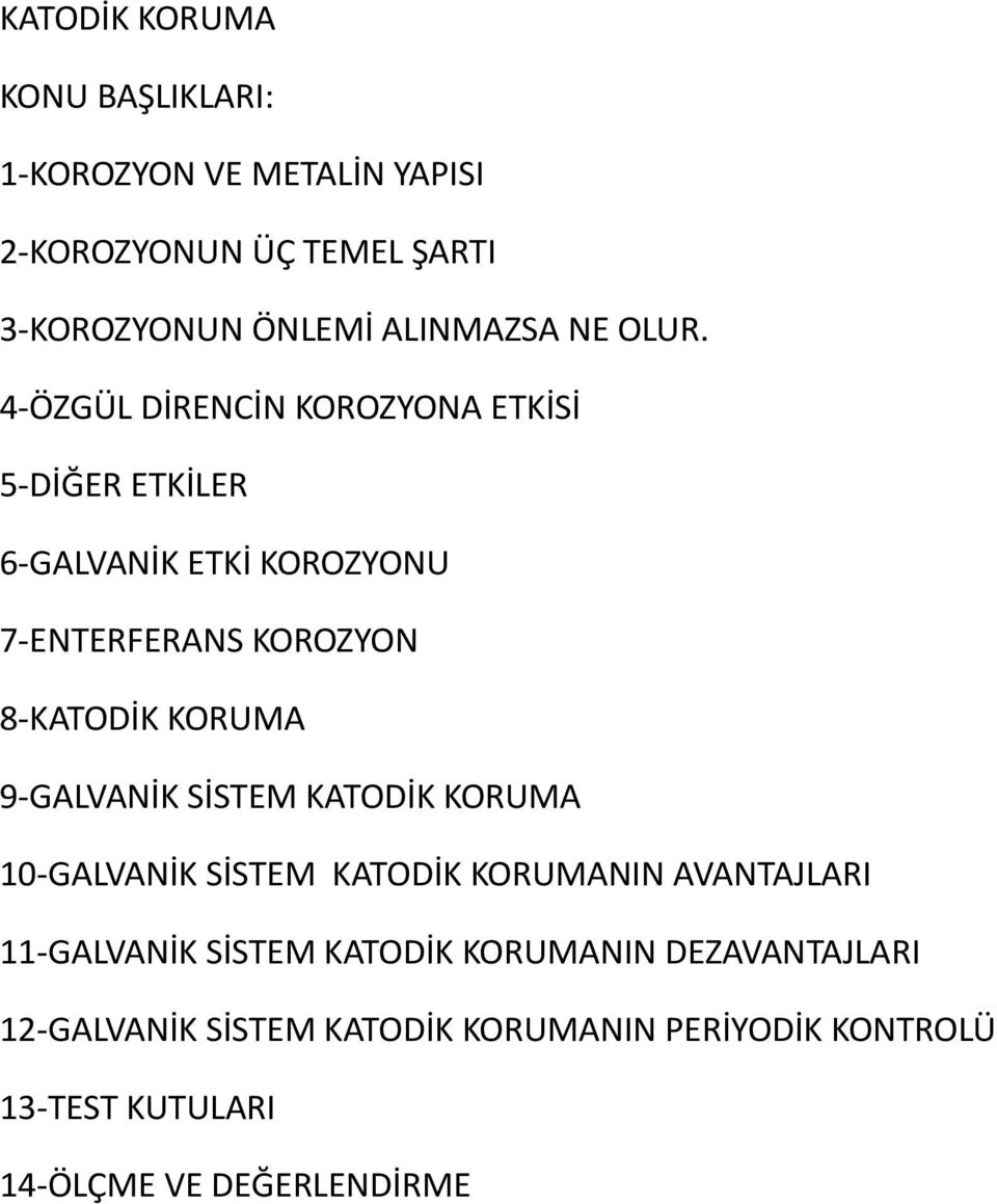 4-ÖZGÜL DİRENCİN KOROZYONA ETKİSİ 5-DİĞER ETKİLER 6-GALVANİK ETKİ KOROZYONU 7-ENTERFERANS KOROZYON 8-KATODİK KORUMA