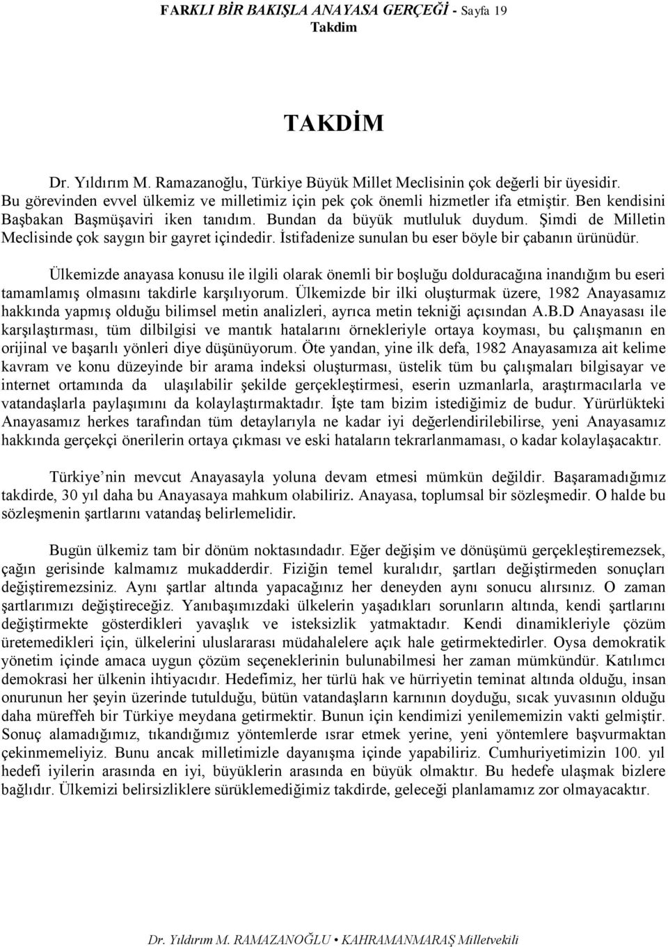 Şimdi de Milletin Meclisinde çok saygın bir gayret içindedir. İstifadenize sunulan bu eser böyle bir çabanın ürünüdür.