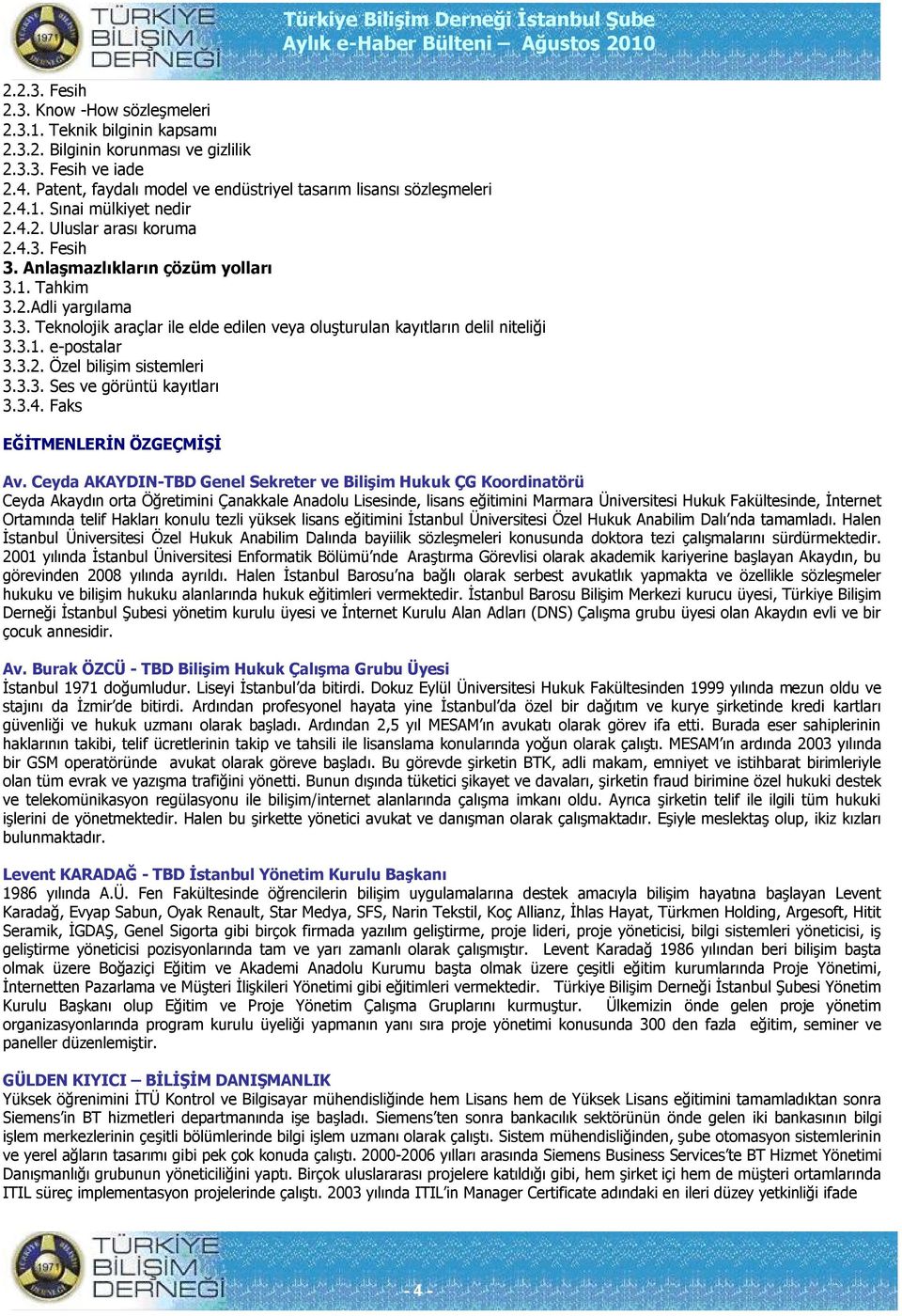 3. Teknljik araçlar ile elde edilen veya luşturulan kayıtların delil niteliği 3.3.1. e-pstalar 3.3.2. Özel bilişim sistemleri 3.3.3. Ses ve görüntü kayıtları 3.3.4. Faks EĞİTMENLERİN ÖZGEÇMİŞİ Av.