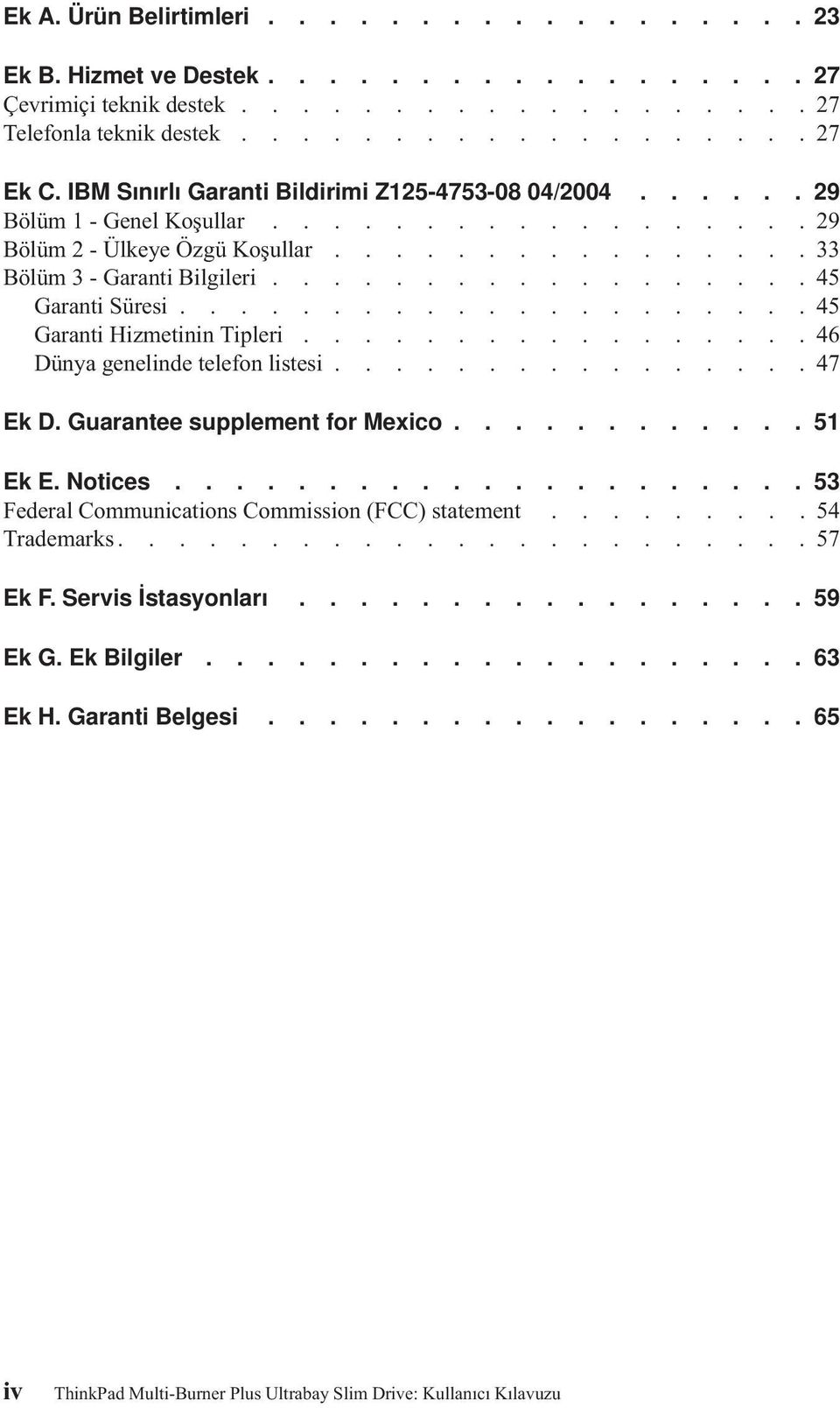 ....................45 Garanti Hizmetinin Tipleri.................46 Dünya genelinde telefon listesi................47 Ek D. Guarantee supplement for Mexico............ 51 Ek E. Notices.