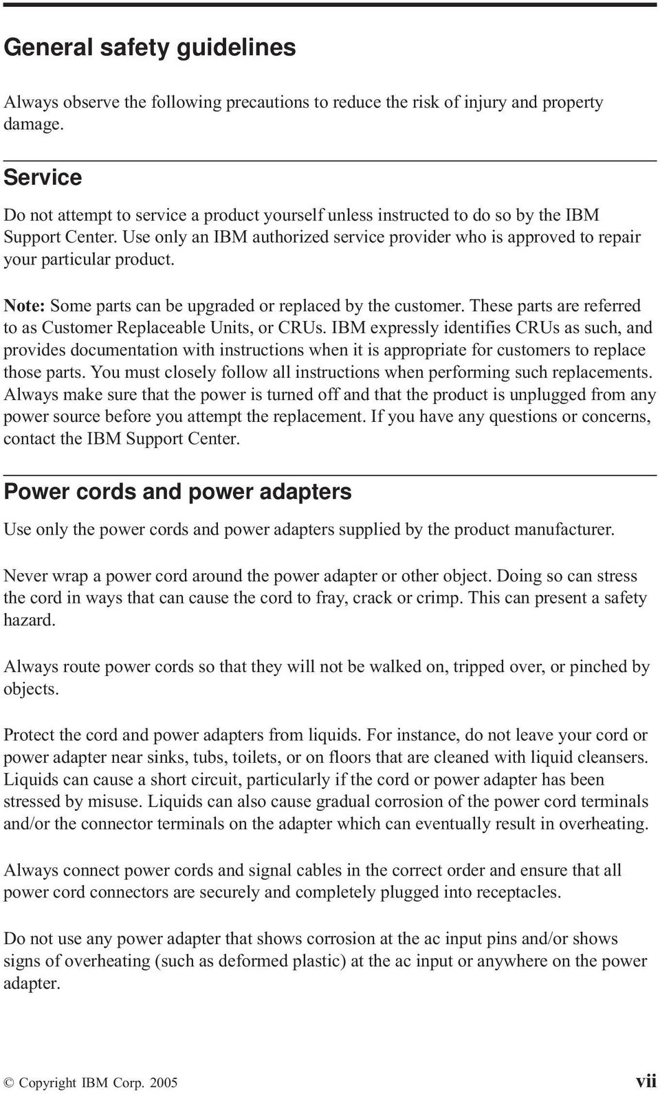 Use only an IBM authorized service provider who is approved to repair your particular product. Note: Some parts can be upgraded or replaced by the customer.